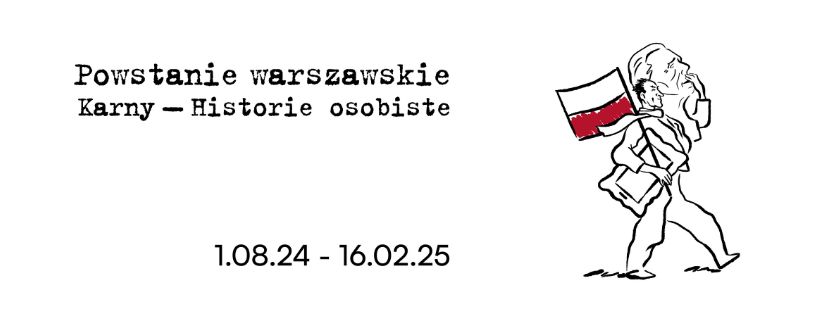 Baner przedstawia tekst "Powstanie warszawskie Karny - Historie osobiste" oraz daty "1.08.24 - 16.02.25". Po prawej stronie znajduje się rysunek osoby niosącej flagę Polski.